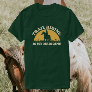 Trail Riding Is My Medicine Horse Riding T-Shirt