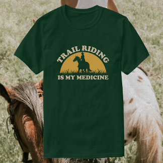 Trail Riding Is My Medicine | Horse Riding T-Shirt