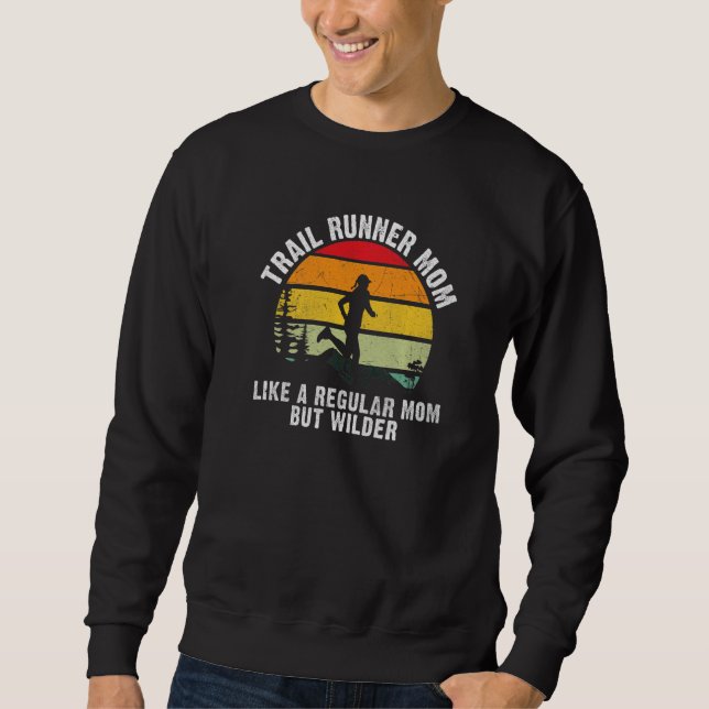 Trail Runner Mom like a regular Mom but wilder Run Sweatshirt (Front)
