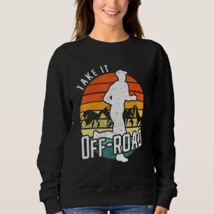 Trail Runner Ultra Marathon Running Take It Off Ro Sweatshirt
