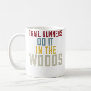 Trail Runners Do It In The Woods Funny Running For Coffee Mug