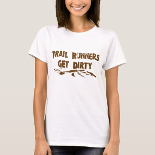 Trail Runners Get Dirty T-Shirt