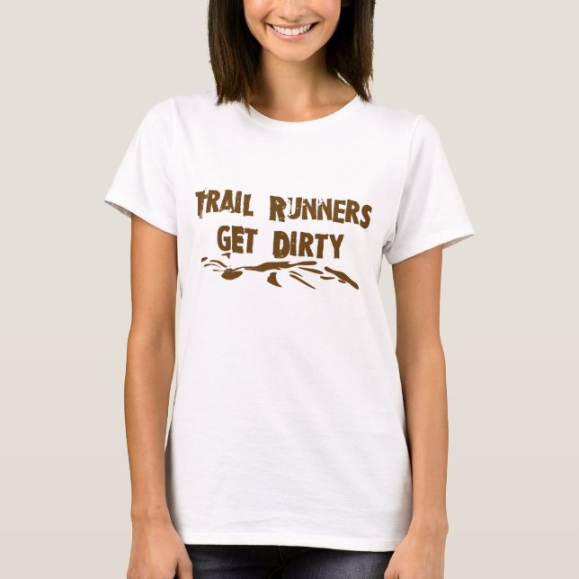 Trail Runners Get Dirty T-Shirt (Front)