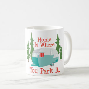 Trailer Home, Home Is Where You Park It Coffee Mug