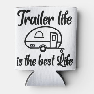 Trailer Life is the Best Life Coozie