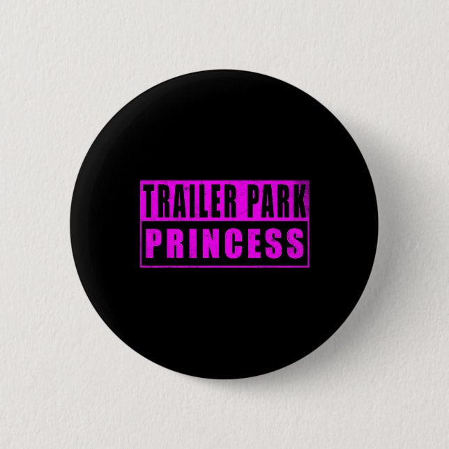 Trailer Park Princess Funny  6 Cm Round Badge (Front)