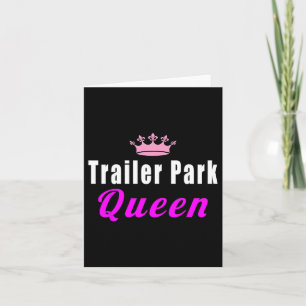 Trailer Park Queen Funny Card