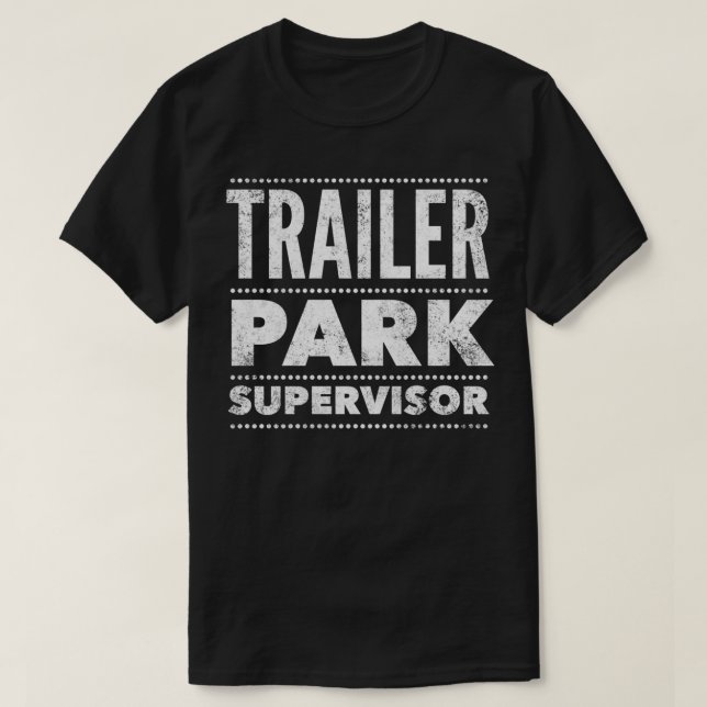 Trailer Park Supervisor  Funny Quote Humour Saying T-Shirt (Design Front)