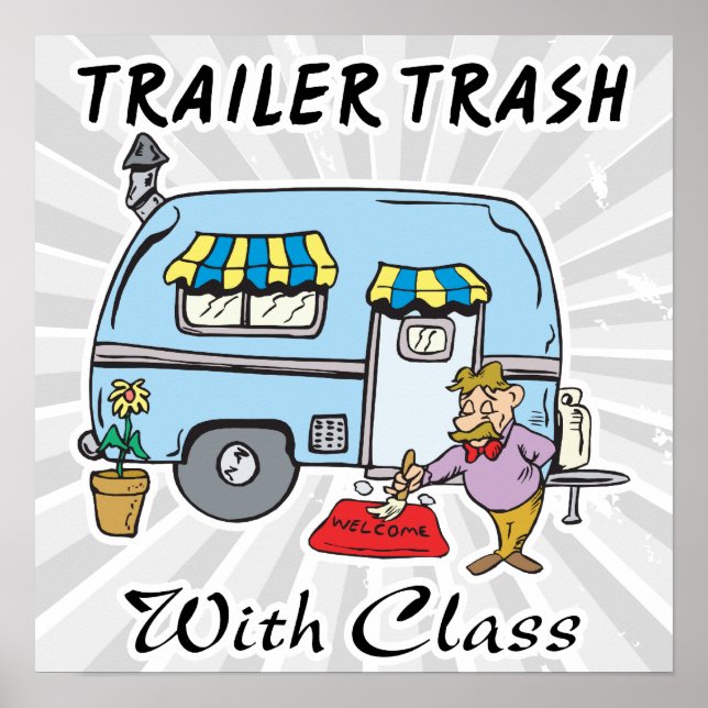 trailer park trash with class poster (Front)