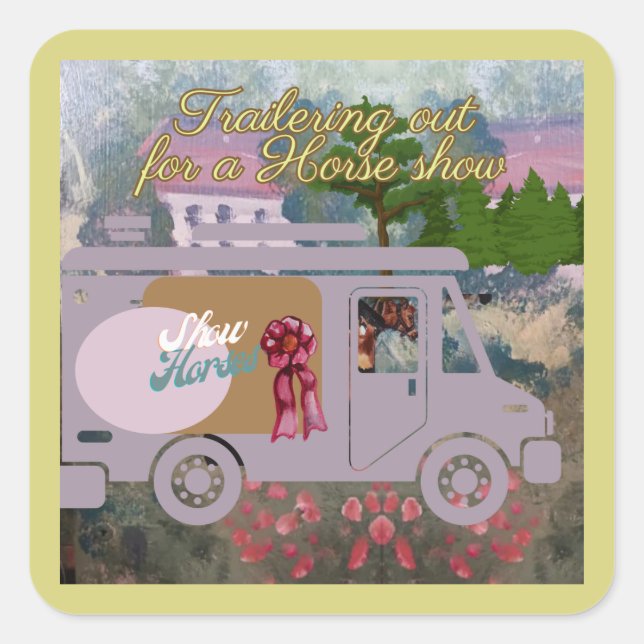trailering out for a h show square sticker (Front)