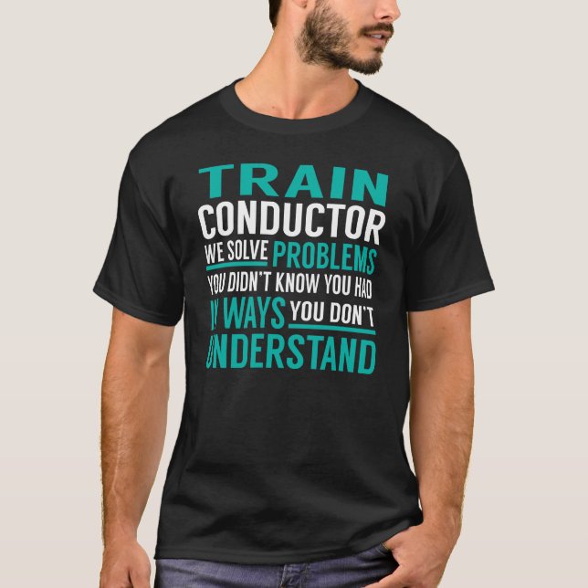 Train Conductor Solve Problems T-Shirt (Front)