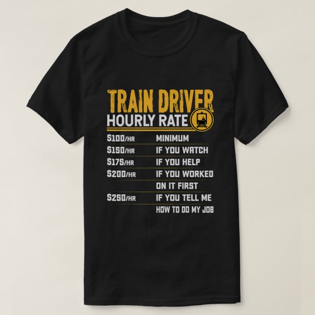 Train Driver Hourly Rate Funny Railroad Locomotive T-Shirt (Design Front)