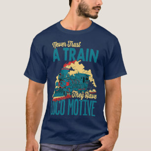 Train Funny Loco Motive Railroad Joke T-Shirt