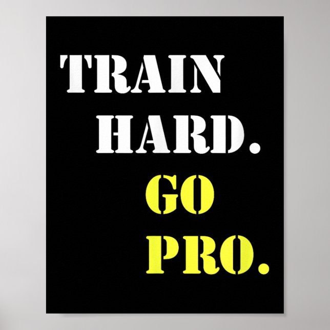 Train Hard And Go Pro - Training - Srt - Gym - Mot Poster (Front)