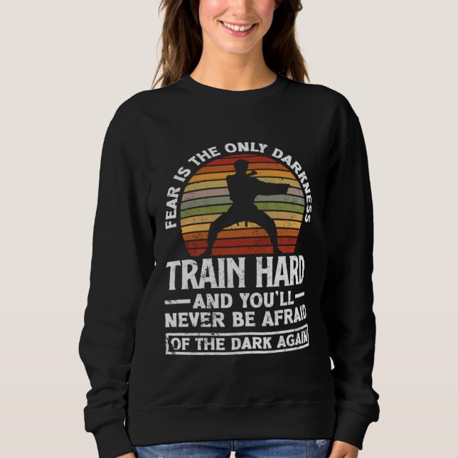 Train Hard Don't Be Afraid Aikido Karate Jiu Jitsu Sweatshirt (Front)