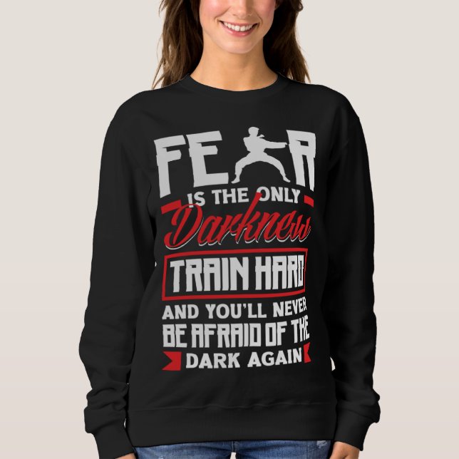 Train Hard Don't Be Afraid Aikido Karate Jiu Jitsu Sweatshirt (Front)