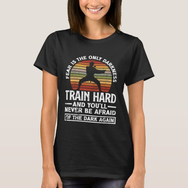 Train Hard Don't Be Afraid Aikido Karate Jiu Jitsu T-Shirt (Front)