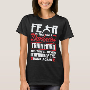 Train Hard Don't Be Afraid Aikido Karate Jiu Jitsu T-Shirt