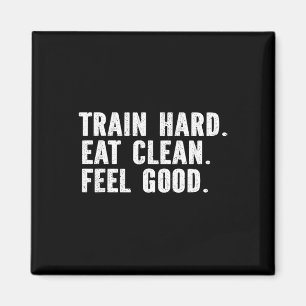 Train Hard Eat Clean Feel Good - Bodybuilding Fitn Magnet