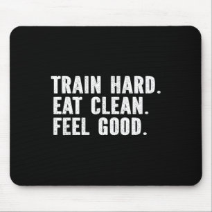 Train Hard Eat Clean Feel Good - Bodybuilding Fitn Mouse Pad