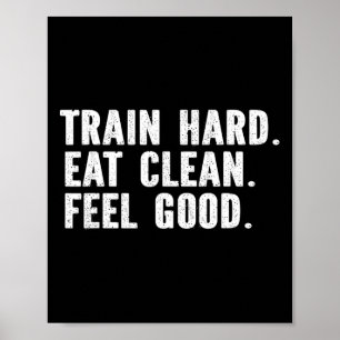 Train Hard Eat Clean Feel Good - Bodybuilding Fitn Poster