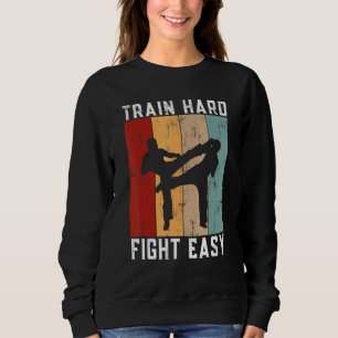 Train Hard Fight Easy Kickboxing Sweatshirt