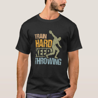 Train Hard Keep Throwing Design For Discus Thrower T-Shirt