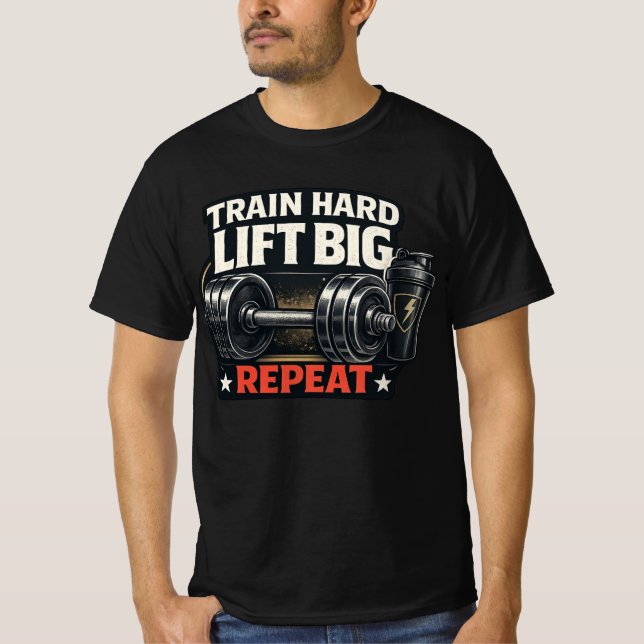 Train Hard Lift Big Repeat Bodybuilding Gym T-Shir T-Shirt (Front)