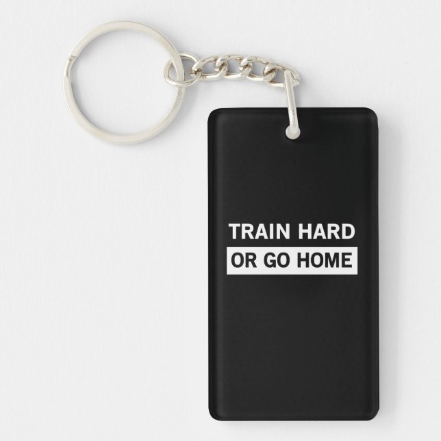 Train Hard or Go Home Key Ring (Front)