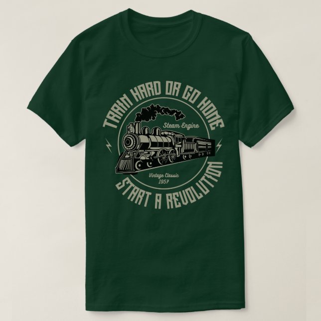 Train Hard Or Go Home Steam Engine T-Shirt (Design Front)