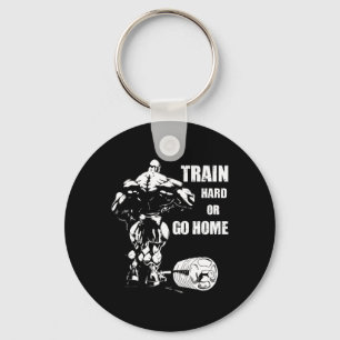 Train Hard Or Go Home Swole Bodybuil  Key Ring