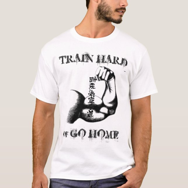 Train Hard or Go Home T-Shirt (Front)