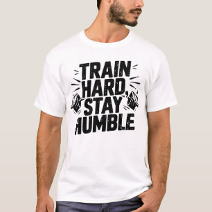 Train Hard Stay Humble Gym Mindset Motivation Art T-Shirt