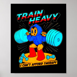 Train Heavy I Cant Afford Therapy Poster