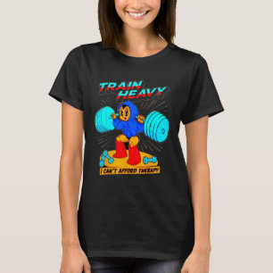 Train Heavy I Cant Afford Therapy T-Shirt