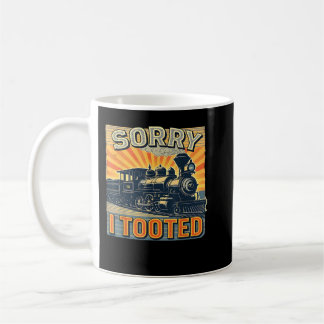 Train Humour Saying Funny Railroad Sorry I Tooted Coffee Mug