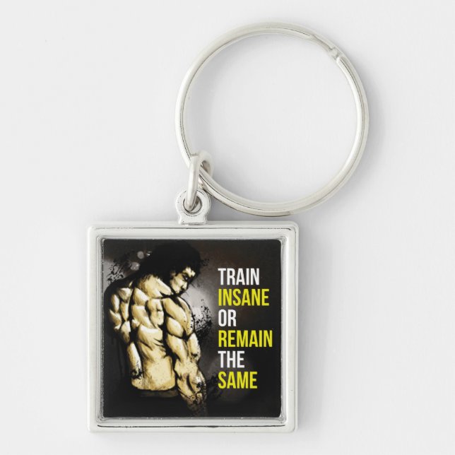 Train Insane Or Remain The Same - Gym Motivation Key Ring (Front)