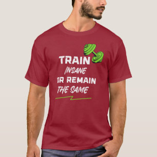 Train Insane or Remain the Same – Gym Motivation T-Shirt