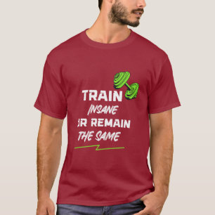 Train Insane or Remain the Same – Gym Motivation T-Shirt