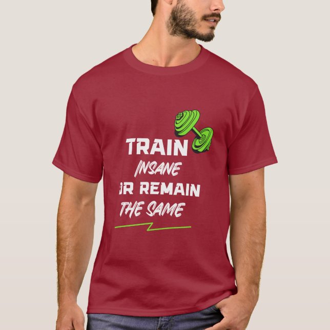 Train Insane or Remain the Same – Gym Motivation T-Shirt (Front)