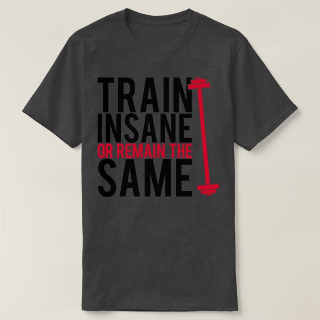 Train insane or remain the same T-Shirt (Design Front)