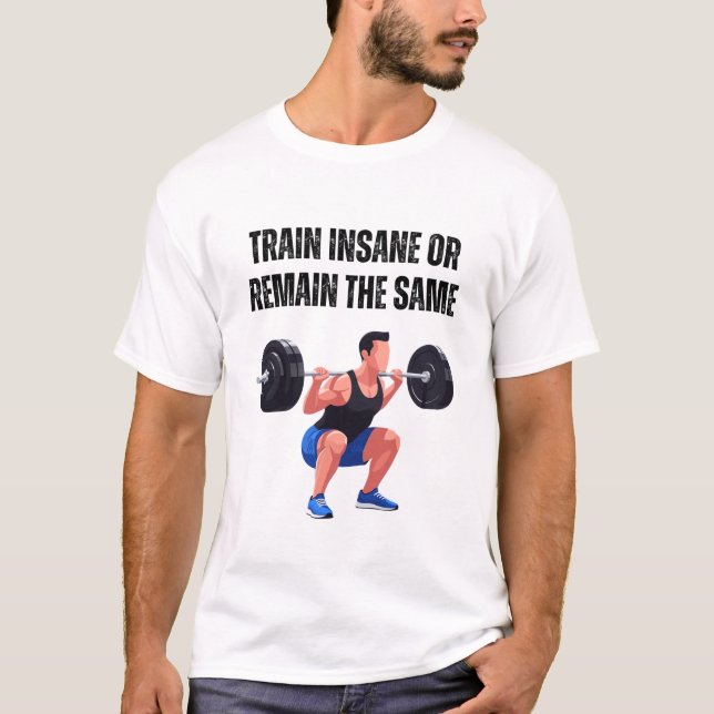 Train Insane or Remain the Same T-Shirt (Front)