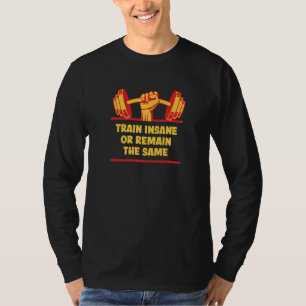 Train Insane Or Remain The Same Workout Humour Gy T-Shirt