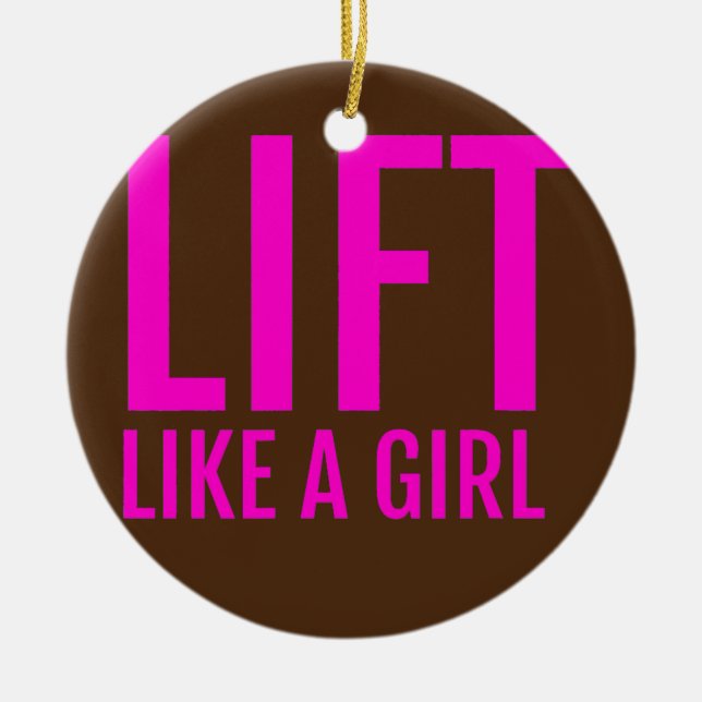 Train Lift Like a Girl Women Weight Lifting Ceramic Ornament (Front)