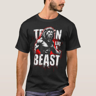 Train Like A Beast Gym Workout Fitness Sport Desig T-Shirt
