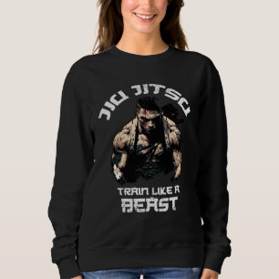 Train like a Beast Jiu Jitsu BJJ Grappling MMA 1 Sweatshirt