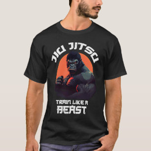 Train like a Beast Jiu Jitsu BJJ Grappling MMA Gor T-Shirt