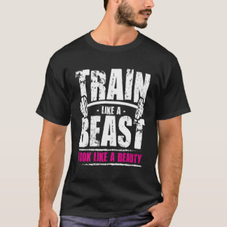 Train Like A Beast Look Like A Beauty T-Shirt