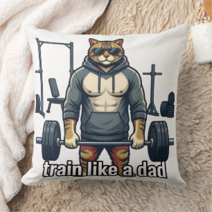 Train Like A Dad - Funny Gym Cat Pillow   Father's