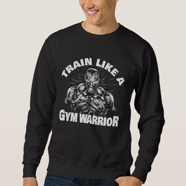 Train like a gym warrior in gym bodybuilder sweatshirt (Front)